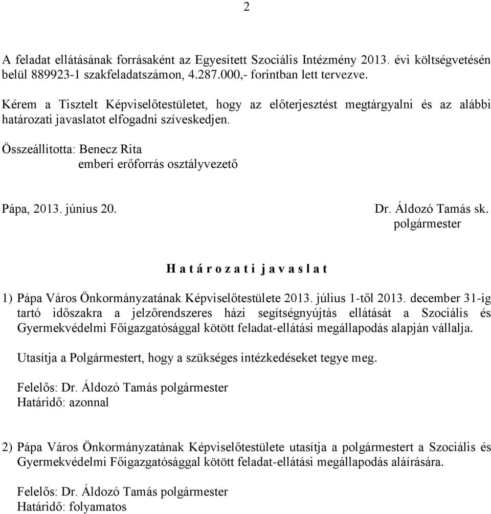 június 20. Dr. Áldozó Tams sk. polgrmester H a t r o z a t i j a v a s l a t 1) Ppa Vros Önkormnyzatnak Képviselőtestülete 2013. július 1-től 2013.