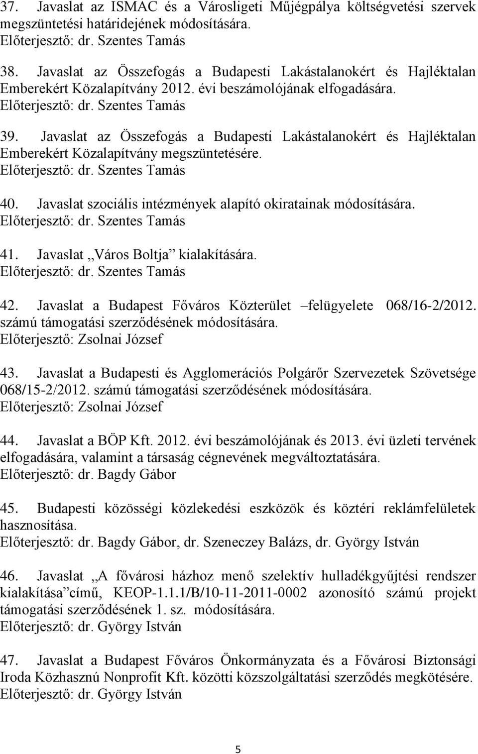 Javaslat az Összefogás a Budapesti Lakástalanokért és Hajléktalan Emberekért Közalapítvány megszüntetésére. 40. Javaslat szociális intézmények alapító okiratainak módosítására. 41.