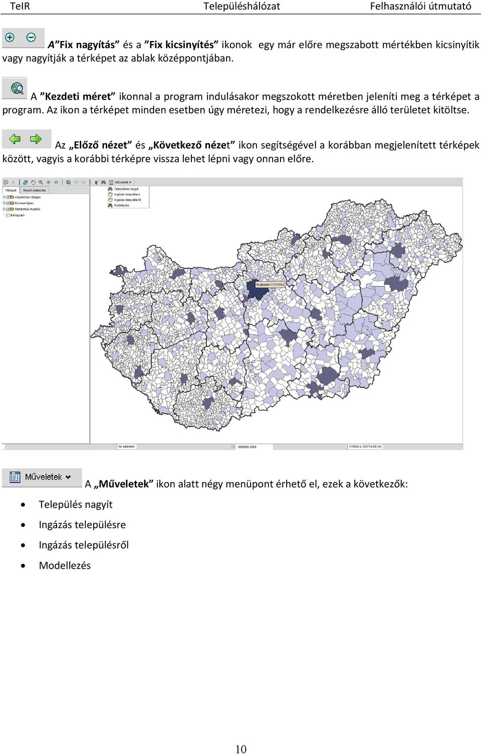 Az ikon a térképet minden esetben úgy méretezi, hogy a rendelkezésre álló területet kitöltse.