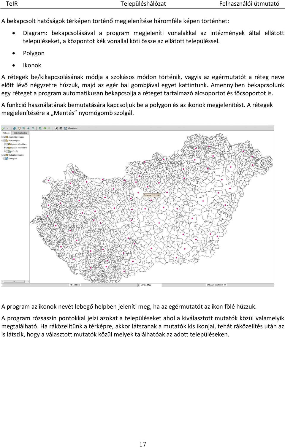 Polygon Ikonok A rétegek be/kikapcsolásának módja a szokásos módon történik, vagyis az egérmutatót a réteg neve előtt lévő négyzetre húzzuk, majd az egér bal gombjával egyet kattintunk.