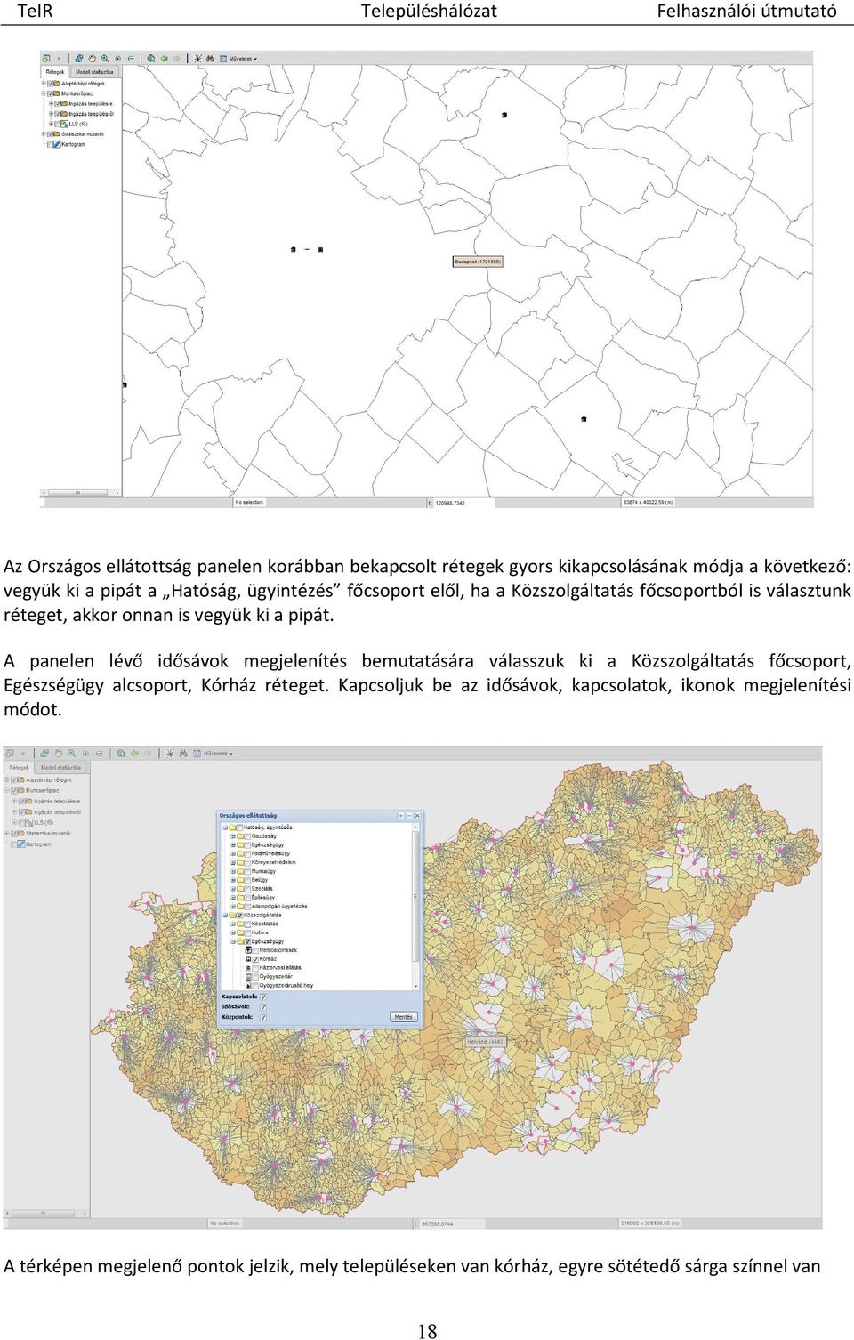 A panelen lévő idősávok megjelenítés bemutatására válasszuk ki a Közszolgáltatás főcsoport, Egészségügy alcsoport, Kórház réteget.