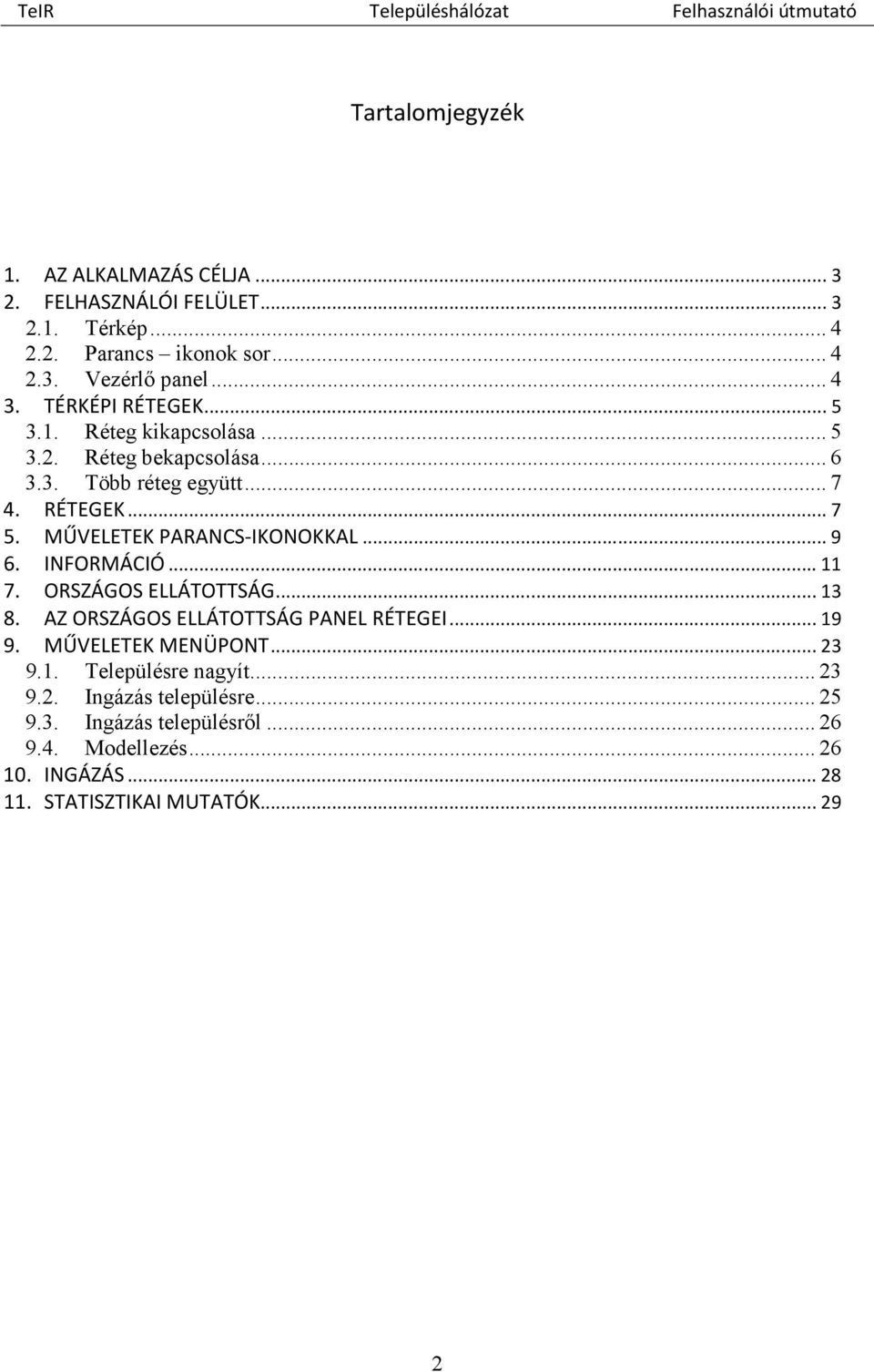 MŰVELETEK PARANCS-IKONOKKAL... 9 6. INFORMÁCIÓ... 11 7. ORSZÁGOS ELLÁTOTTSÁG... 13 8. AZ ORSZÁGOS ELLÁTOTTSÁG PANEL RÉTEGEI... 19 9.