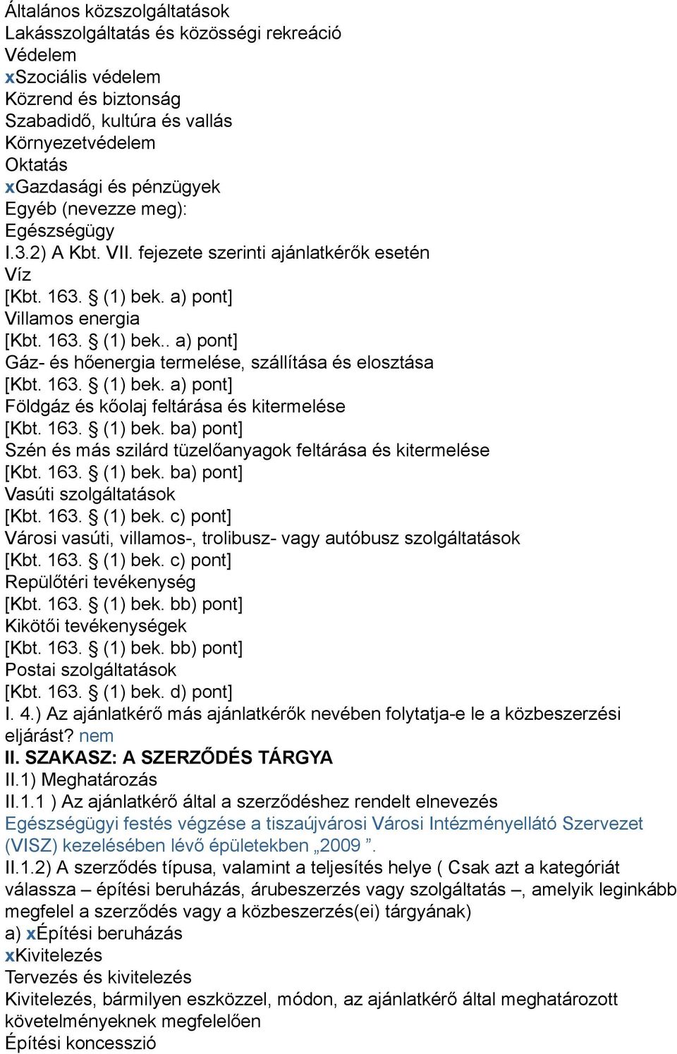 163. (1) bek. a) pont] Földgáz és kőolaj feltárása és kitermelése [Kbt. 163. (1) bek. ba) pont] Szén és más szilárd tüzelőanyagok feltárása és kitermelése [Kbt. 163. (1) bek. ba) pont] Vasúti szolgáltatások [Kbt.