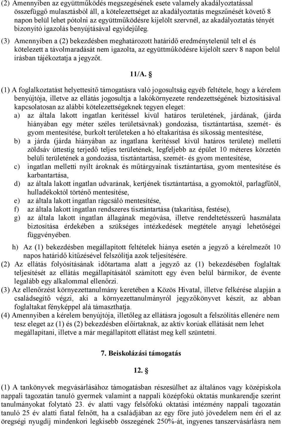 (3) Amennyiben a (2) bekezdésben meghatározott határidő eredménytelenül telt el és kötelezett a távolmaradását nem igazolta, az együttműködésre kijelölt szerv 8 napon belül írásban tájékoztatja a