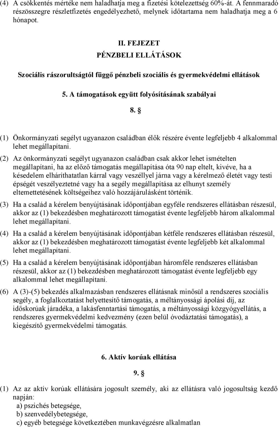 (1) Önkormányzati segélyt ugyanazon családban élők részére évente legfeljebb 4 alkalommal lehet megállapítani.