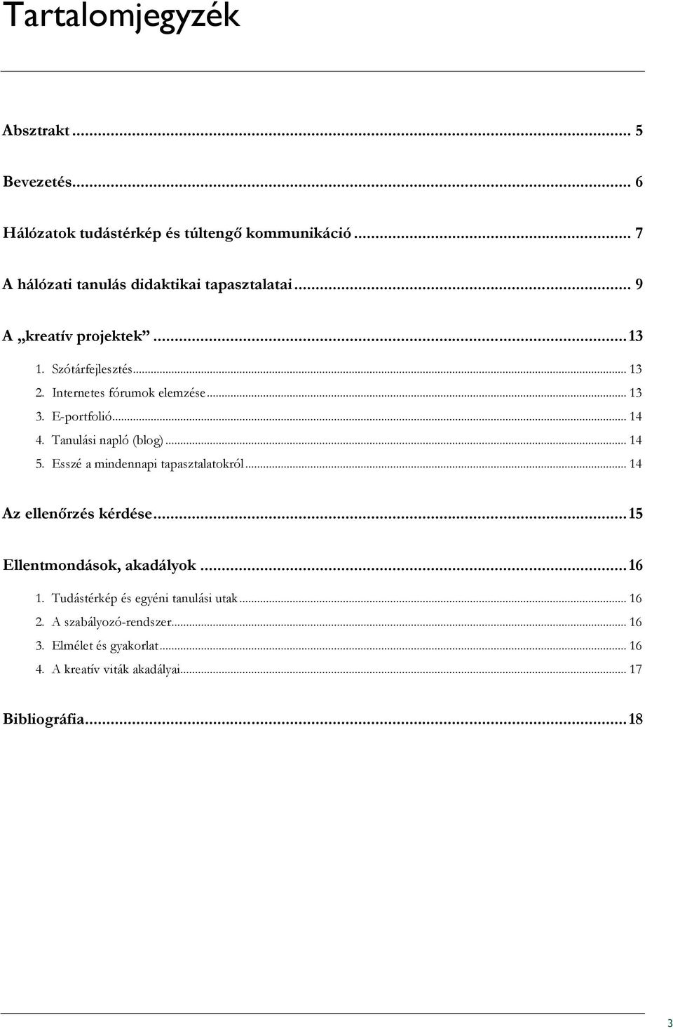 .. 13 3. E-portfolió... 14 4. Tanulási napló (blog)... 14 5. Esszé a mindennapi tapasztalatokról... 14 Az ellenırzés kérdése.