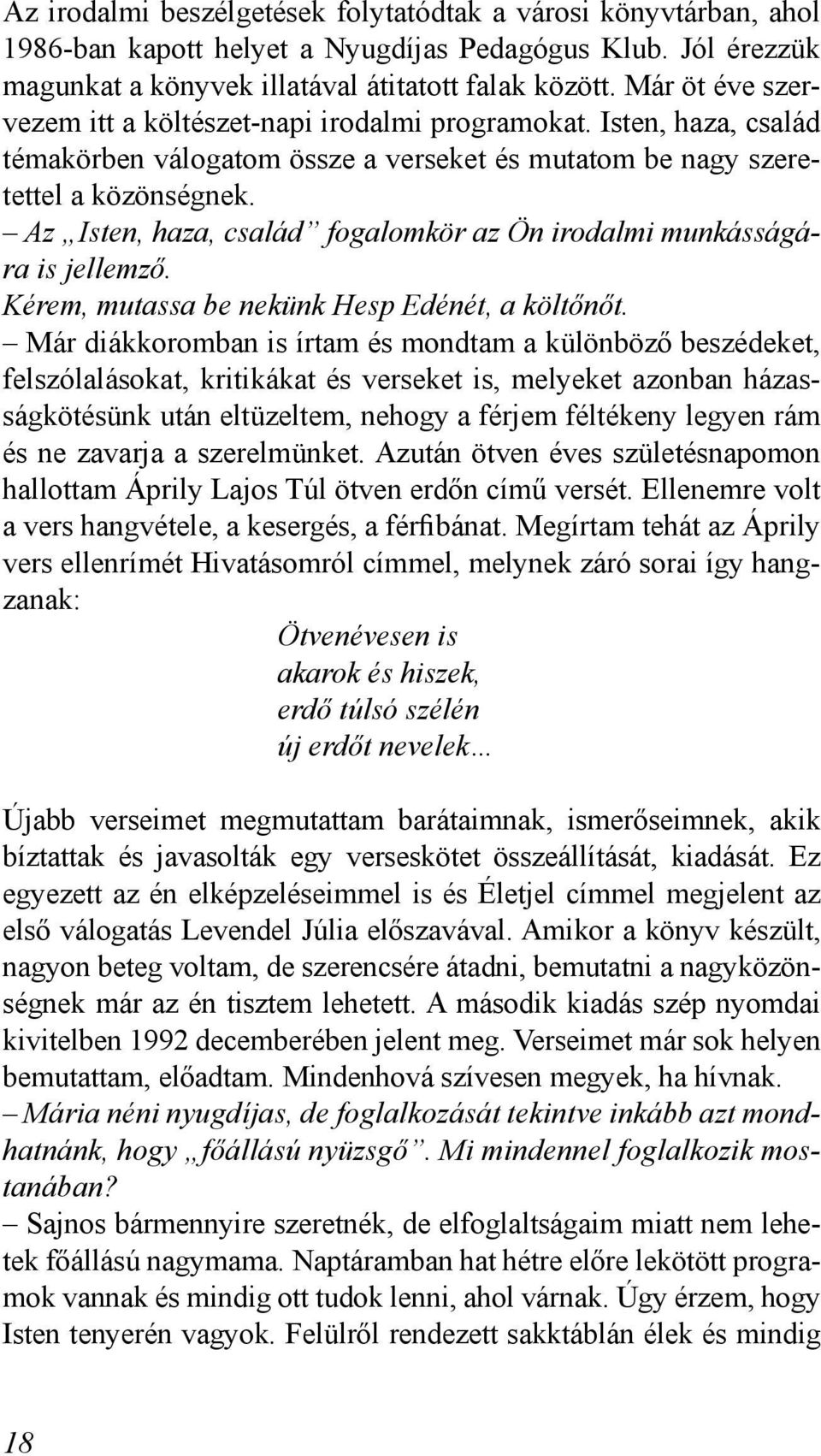 Az Isten, haza, család fogalomkör az Ön irodalmi munkásságára is jellemző. Kérem, mutassa be nekünk Hesp Edénét, a költőnőt.