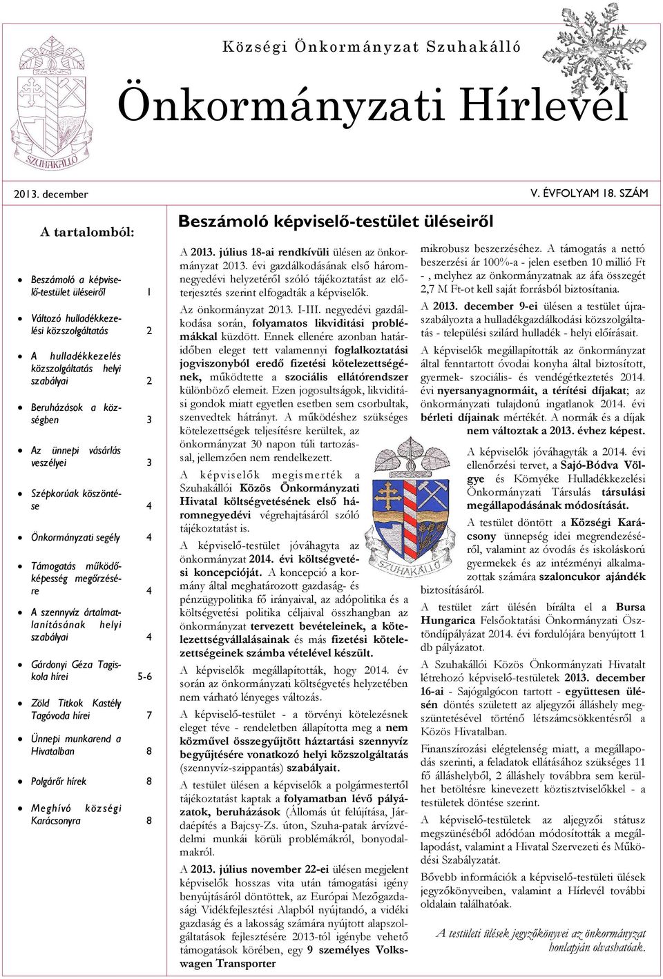 vásárlás veszélyei 3 Szépkorúak köszöntése 4 Önkormányzati segély 4 Támogatás mûködõképesség megõrzésére 4 A szennyvíz ártalmatlanításának helyi szabályai 4 Gárdonyi Géza Tagiskola hírei 5-6 Zöld