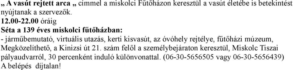 00 óráig Séta a 139 éves miskolci fűtőházban: - járműbemutató, virtuális utazás, kerti kisvasút, az óvóhely