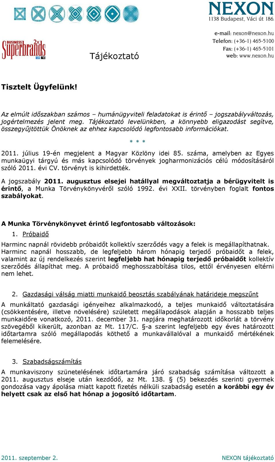 száma, amelyben az Egyes munkaügyi tárgyú és más kapcsolódó törvények jogharmonizációs célú módosításáról szóló 2011. évi CV. törvényt is kihirdették. A jogszabály 2011.