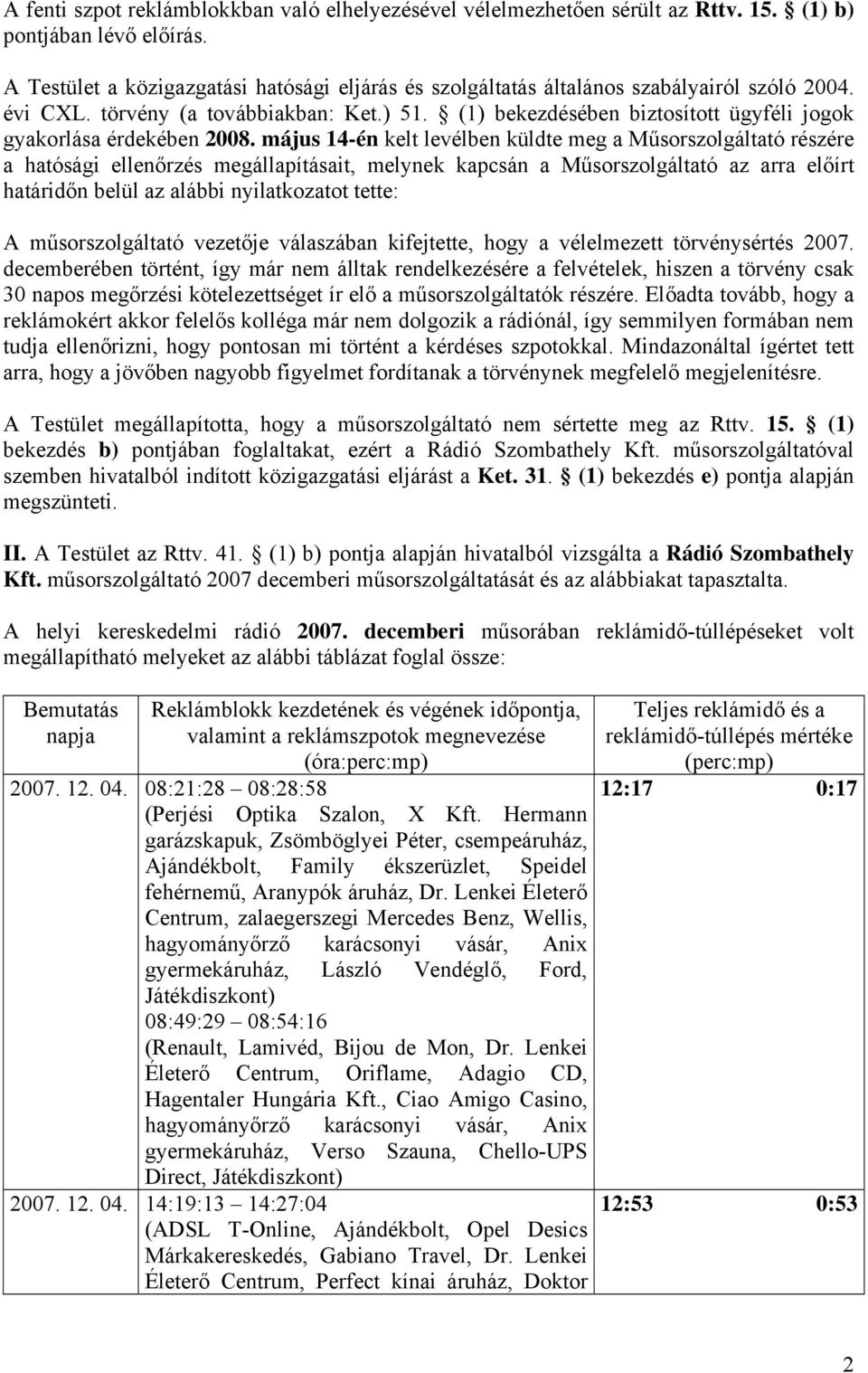 (1) bekezdésében biztosított ügyféli jogok gyakorlása érdekében 2008.