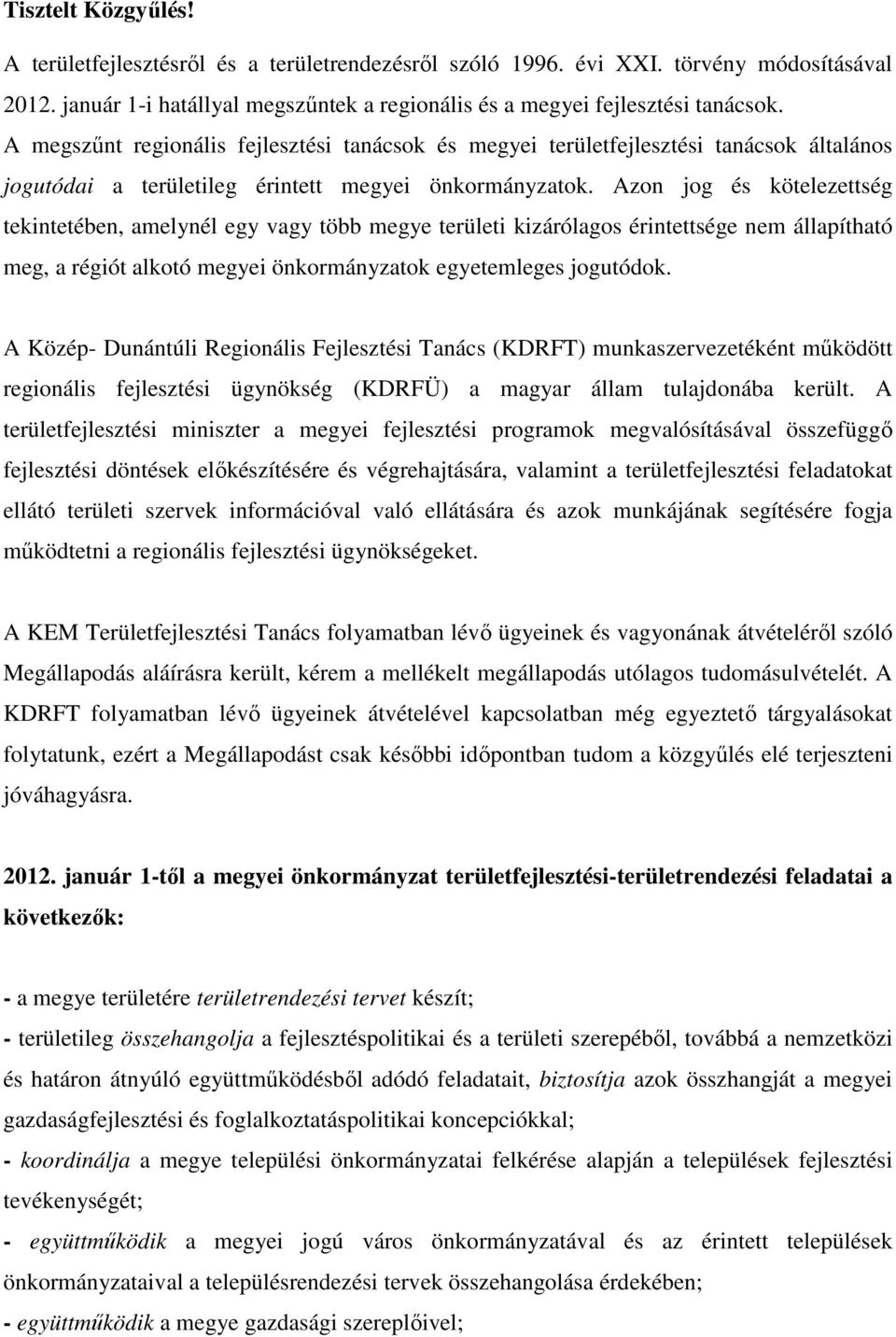 Azon jog és kötelezettség tekintetében, amelynél egy vagy több megye területi kizárólagos érintettsége nem állapítható meg, a régiót alkotó megyei önkormányzatok egyetemleges jogutódok.