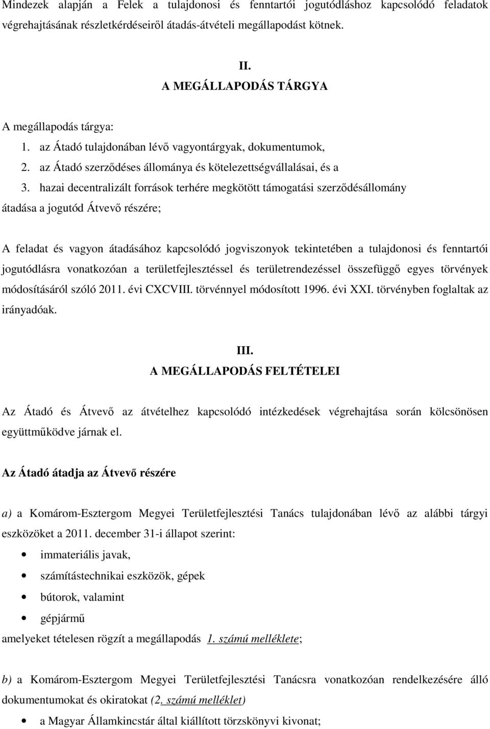 hazai decentralizált források terhére megkötött támogatási szerzıdésállomány átadása a jogutód Átvevı részére; A feladat és vagyon átadásához kapcsolódó jogviszonyok tekintetében a tulajdonosi és