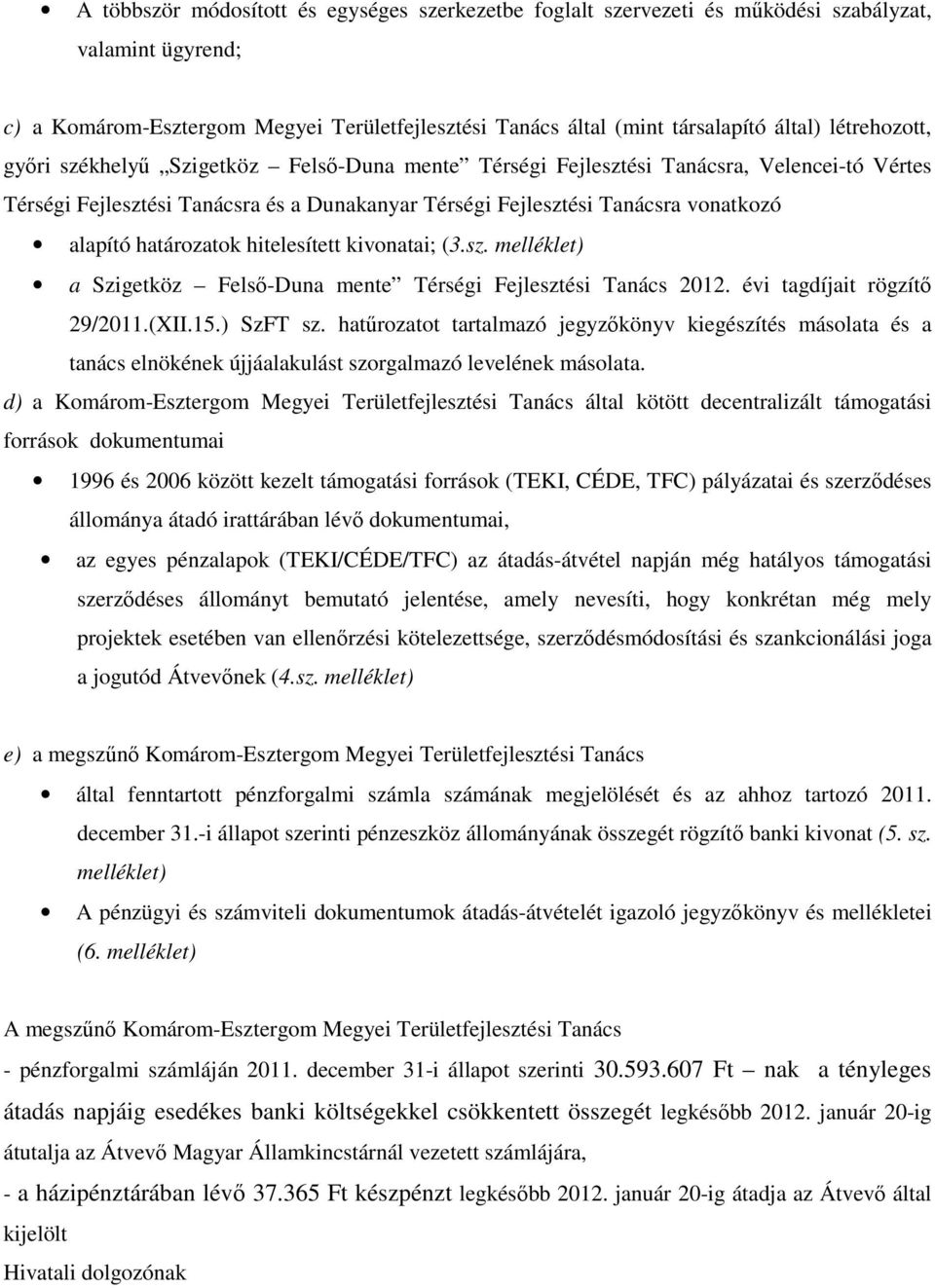 határozatok hitelesített kivonatai; (3.sz. melléklet) a Szigetköz Felsı-Duna mente Térségi Fejlesztési Tanács 2012. évi tagdíjait rögzítı 29/2011.(XII.15.) SzFT sz.