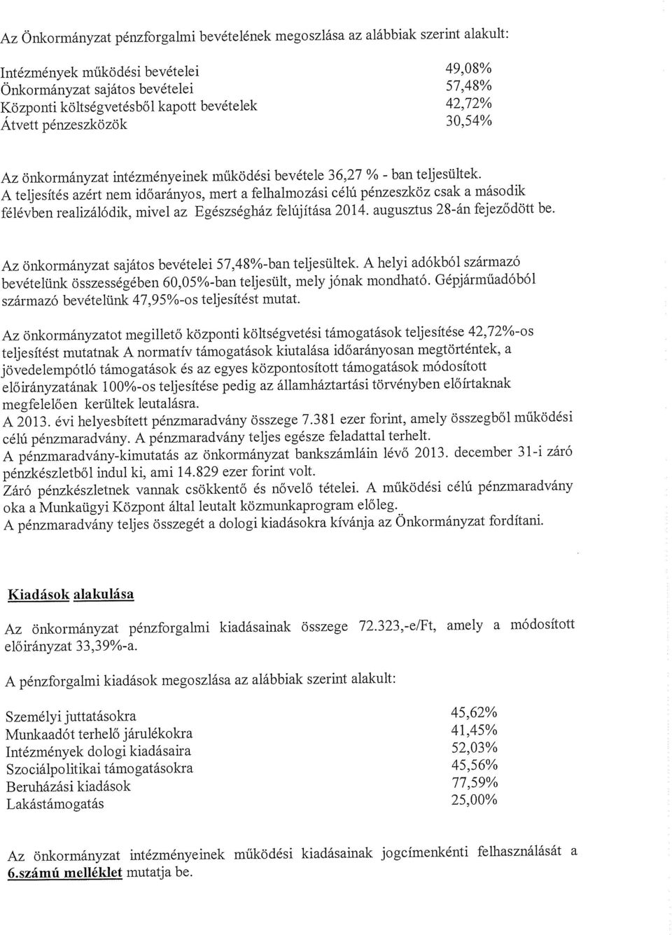 A teljesítés azért nem időarányos, mert a felhalmozási célú pénzeszköz csak a második félévben realizálódik, mivel az Egészségház felújítása 2014. augusztus 28-án fejeződött be.