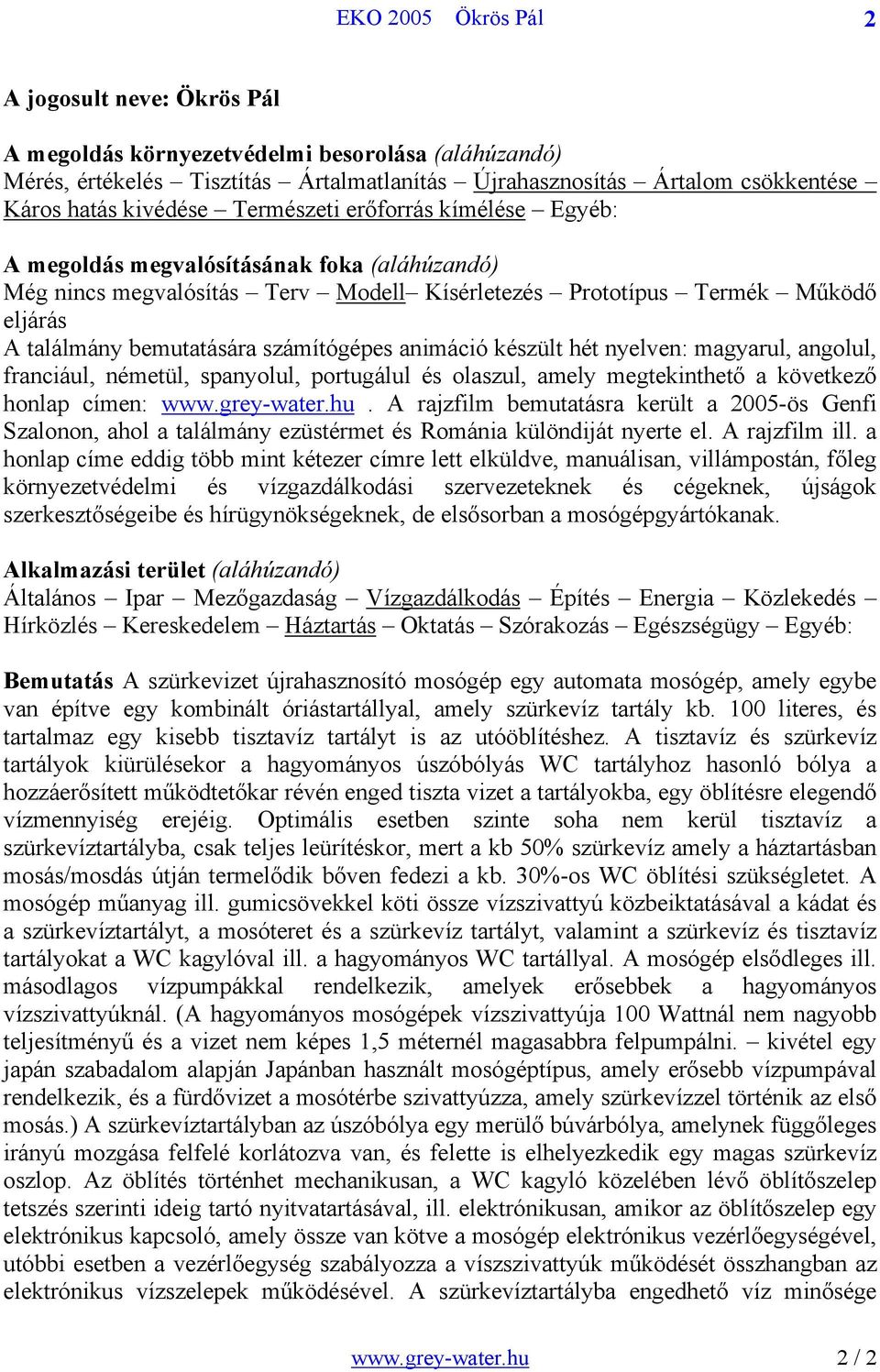 készült hét nyelven: magyarul, angolul, franciául, németül, spanyolul, portugálul és olaszul, amely megtekinthető a következő honlap címen: www.grey-water.hu.