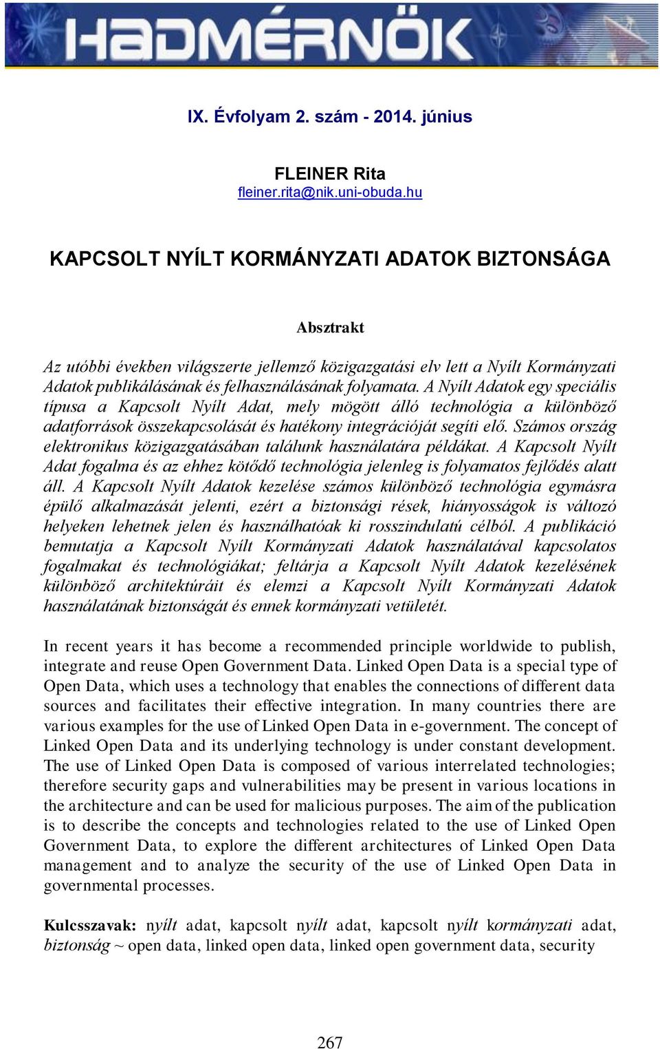 A Nyílt Adatok egy speciális típusa a Kapcsolt Nyílt Adat, mely mögött álló technológia a különböző adatforrások összekapcsolását és hatékony integrációját segíti elő.