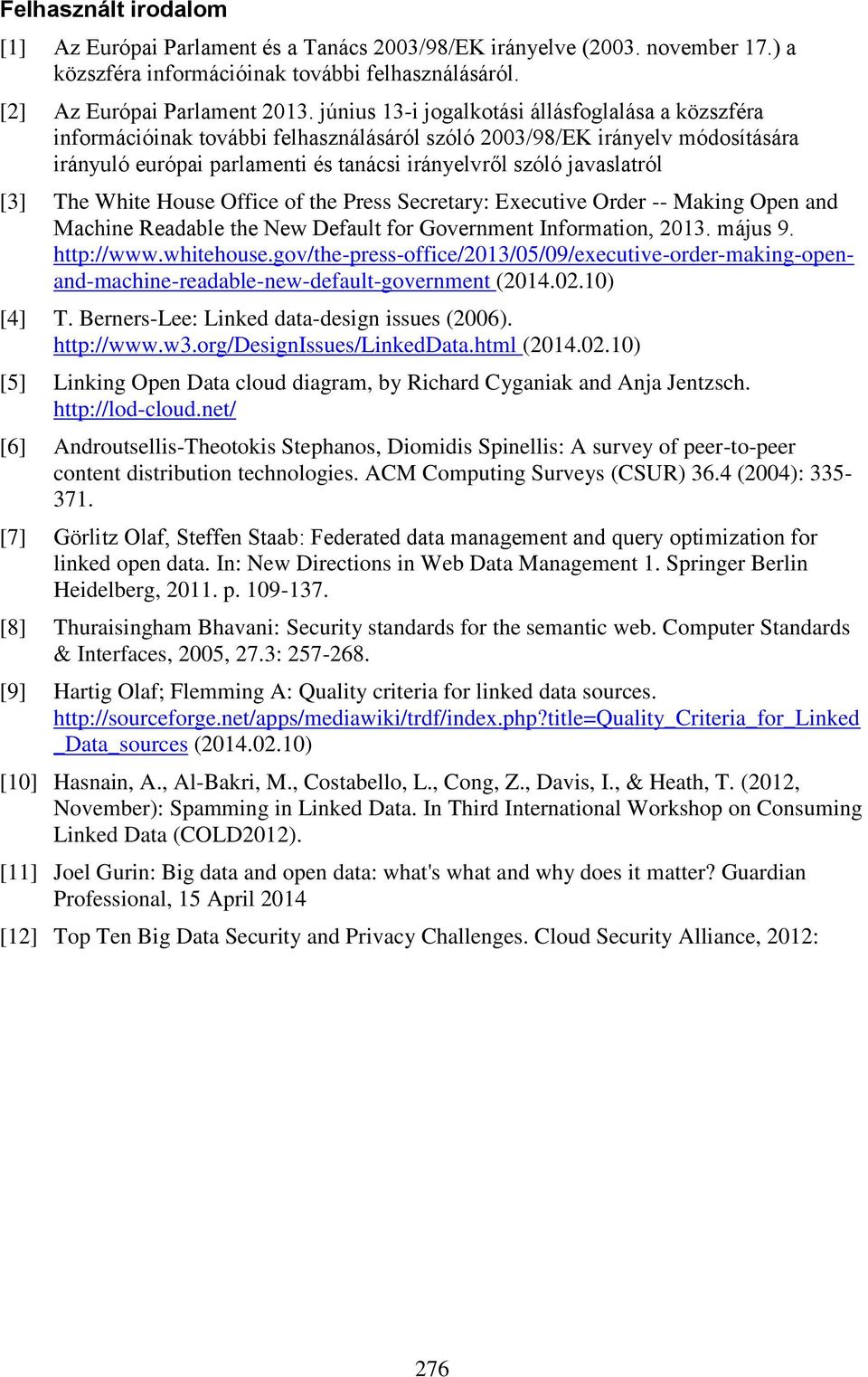 [3] The White House Office of the Press Secretary: Executive Order -- Making Open and Machine Readable the New Default for Government Information, 2013. május 9. http://www.whitehouse.