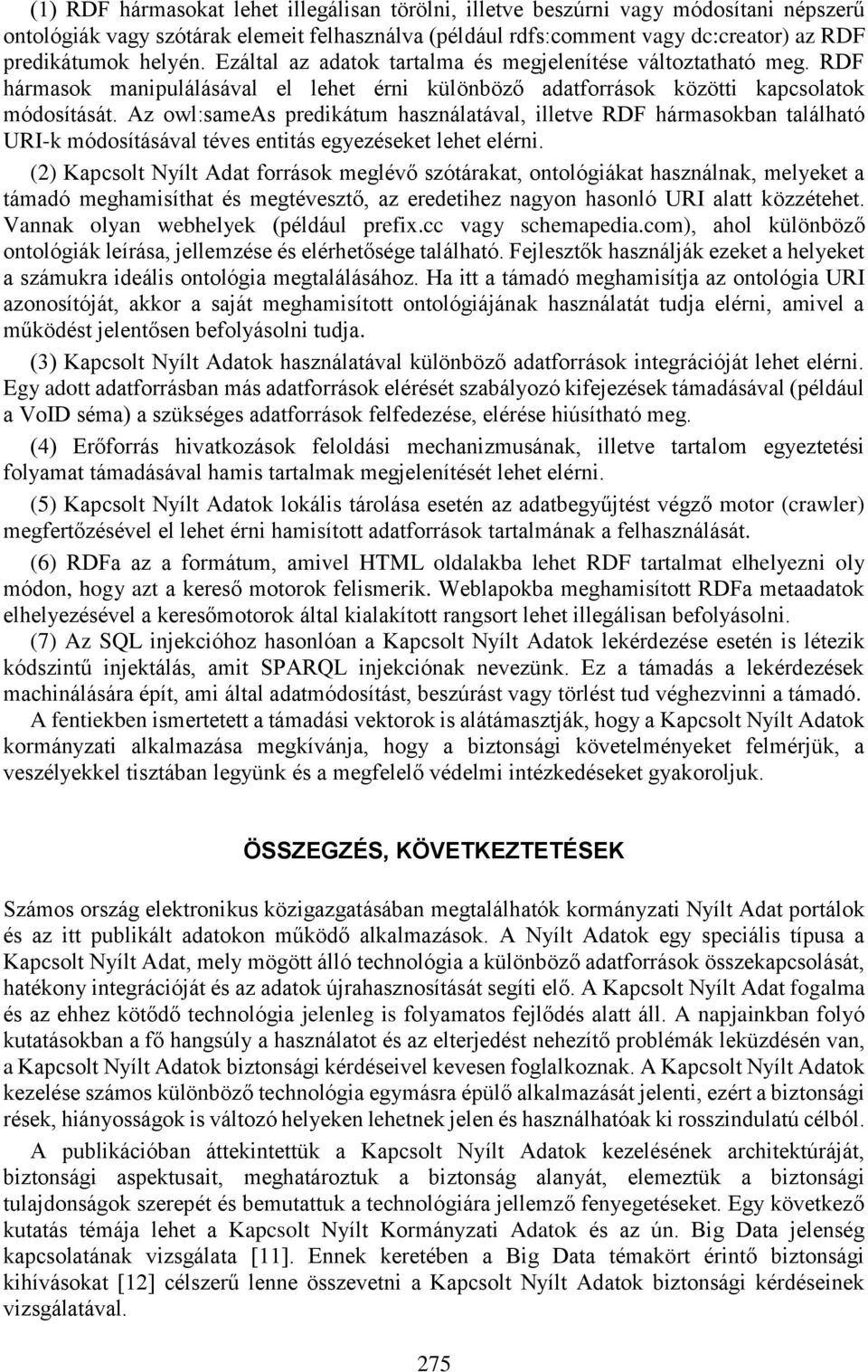 Az owl:sameas predikátum használatával, illetve RDF hármasokban található URI-k módosításával téves entitás egyezéseket lehet elérni.