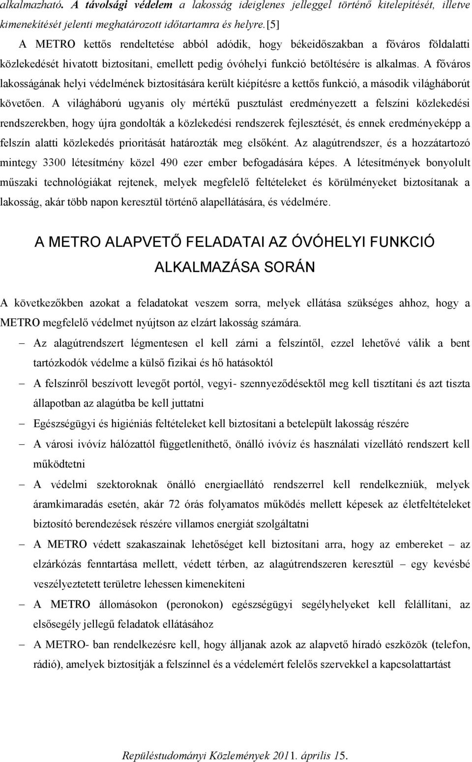 A főváros lakosságának helyi védelmének biztosítására került kiépítésre a kettős funkció, a második világháborút követően.