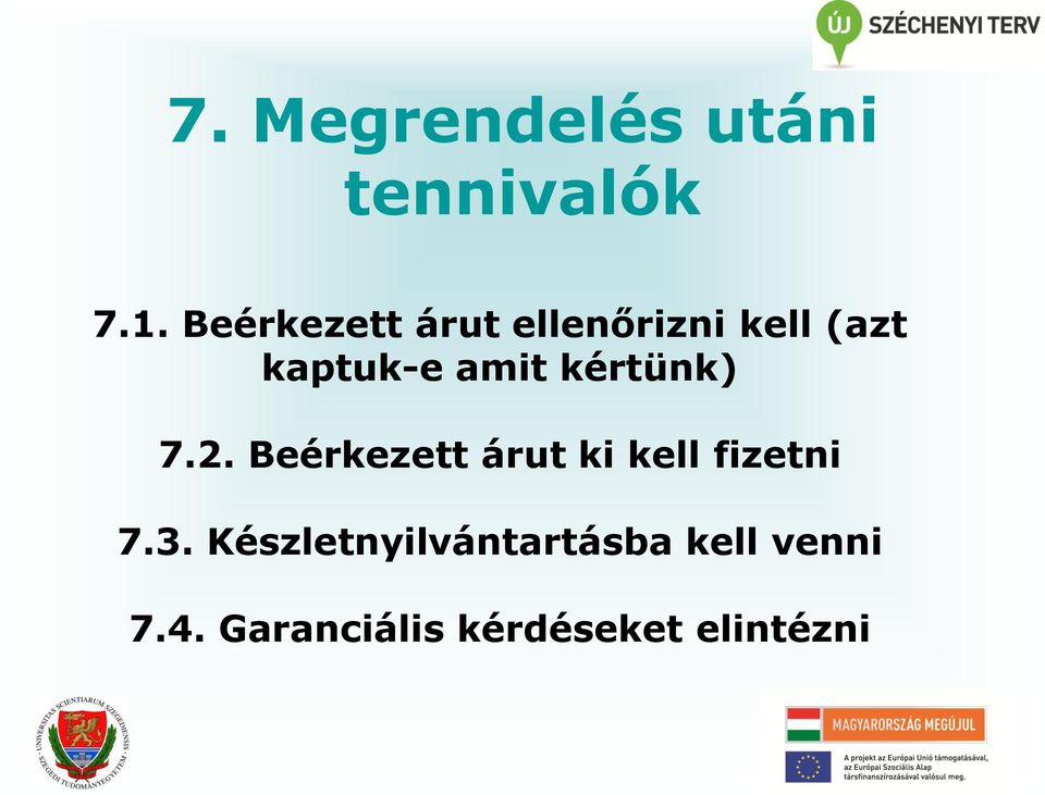 kértünk) 7.2. Beérkezett árut ki kell fizetni 7.3.