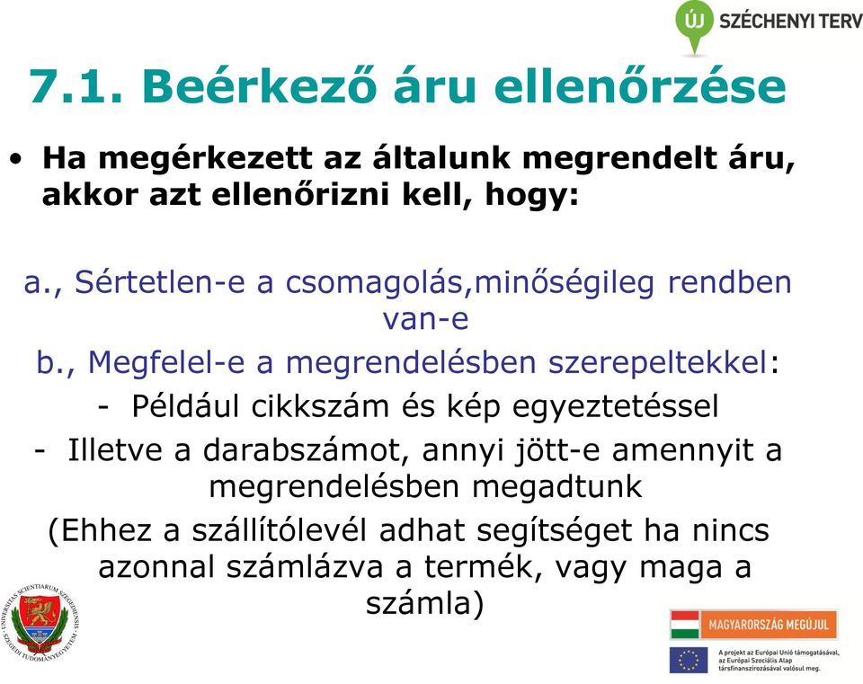 , Megfelel-e a megrendelésben szerepeltekkel: - Például cikkszám és kép egyeztetéssel - Illetve a