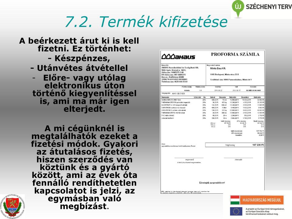 kiegyenlítéssel is, ami ma már igen elterjedt. A mi cégünknél is megtalálhatók ezeket a fizetési módok.