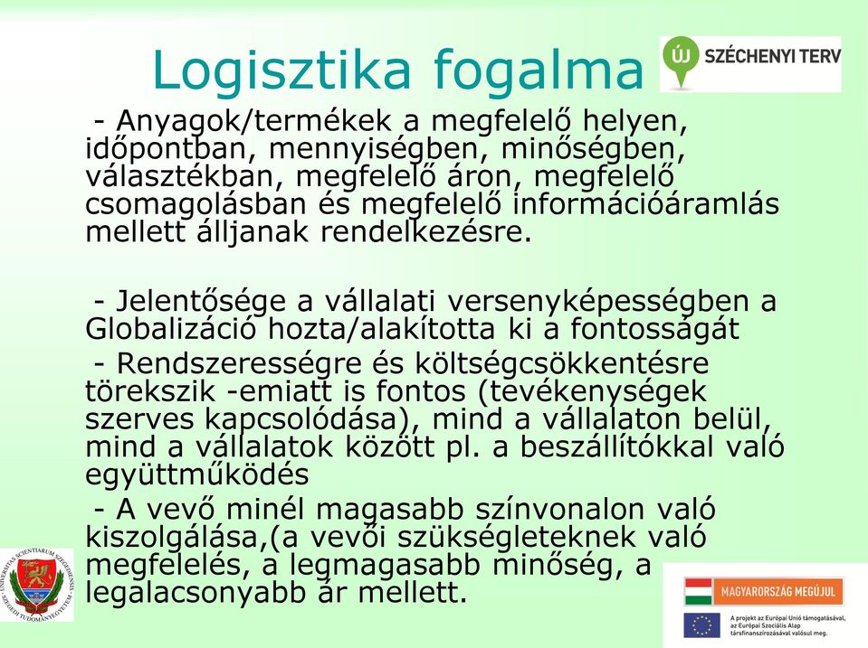 - Jelentősége a vállalati versenyképességben a Globalizáció hozta/alakította ki a fontosságát - Rendszerességre és költségcsökkentésre törekszik -emiatt is fontos