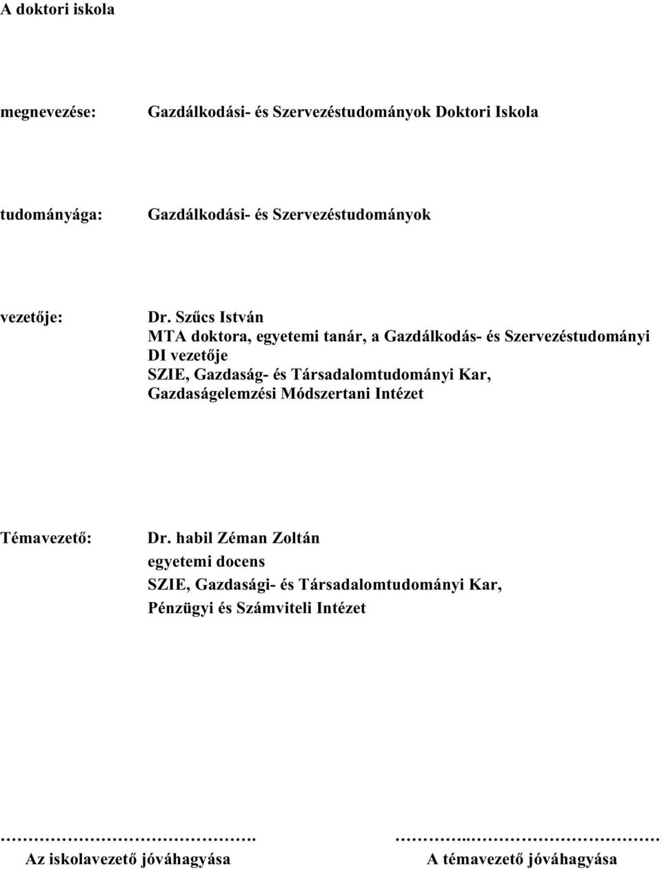 Sz cs István MTA doktora, egyetemi tanár, a Gazdálkodás- és Szervezéstudományi DI vezet je SZIE, Gazdaság- és