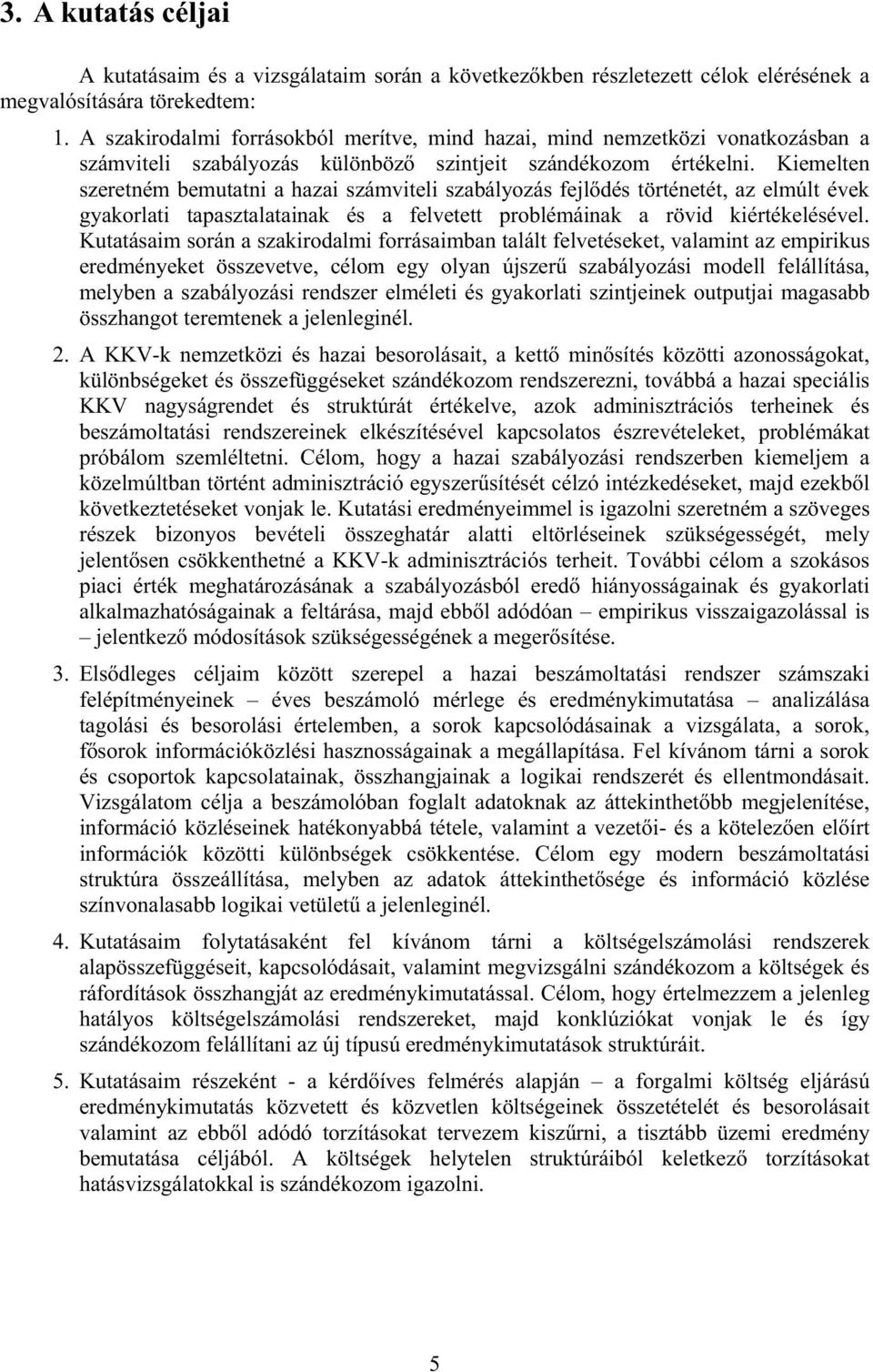 Kiemelten szeretném bemutatni a hazai számviteli szabályozás fejl dés történetét, az elmúlt évek gyakorlati tapasztalatainak és a felvetett problémáinak a rövid kiértékelésével.