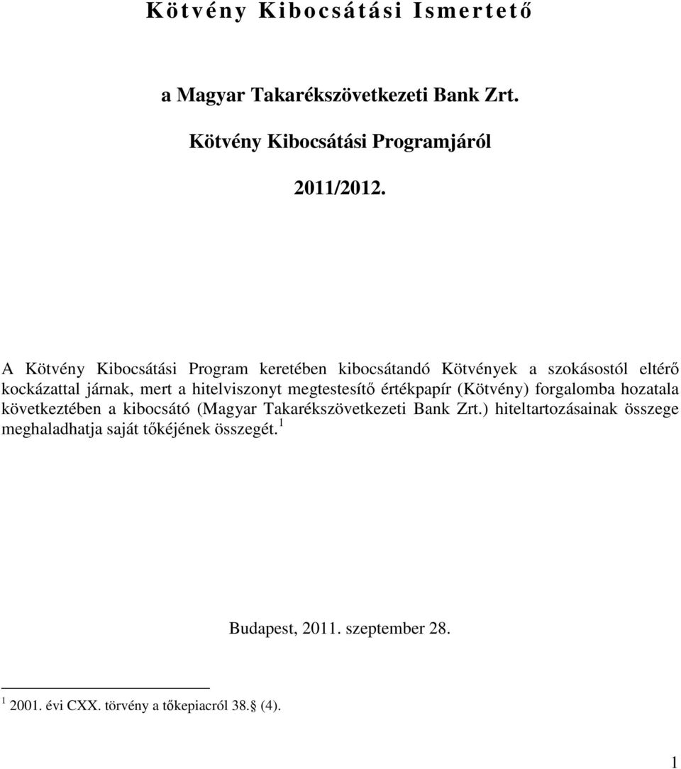 megtestesítő értékpapír (Kötvény) forgalomba hozatala következtében a kibocsátó (Magyar Takarékszövetkezeti Bank Zrt.