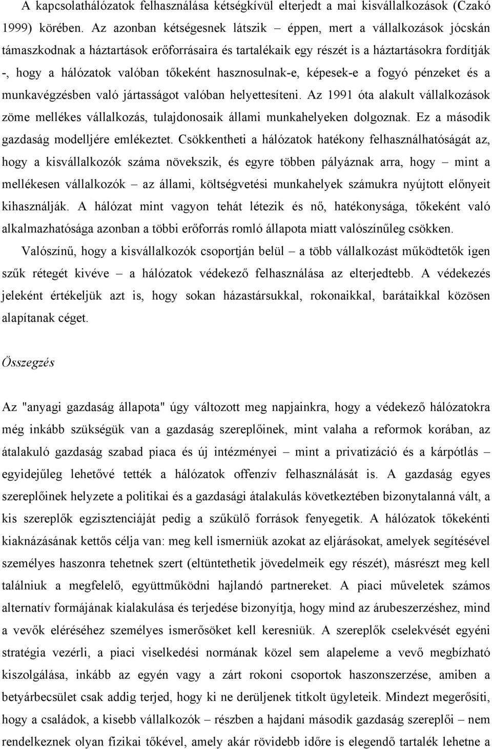 hasznosulnak-e, képesek-e a fogyó pénzeket és a munkavégzésben való jártasságot valóban helyettesíteni.