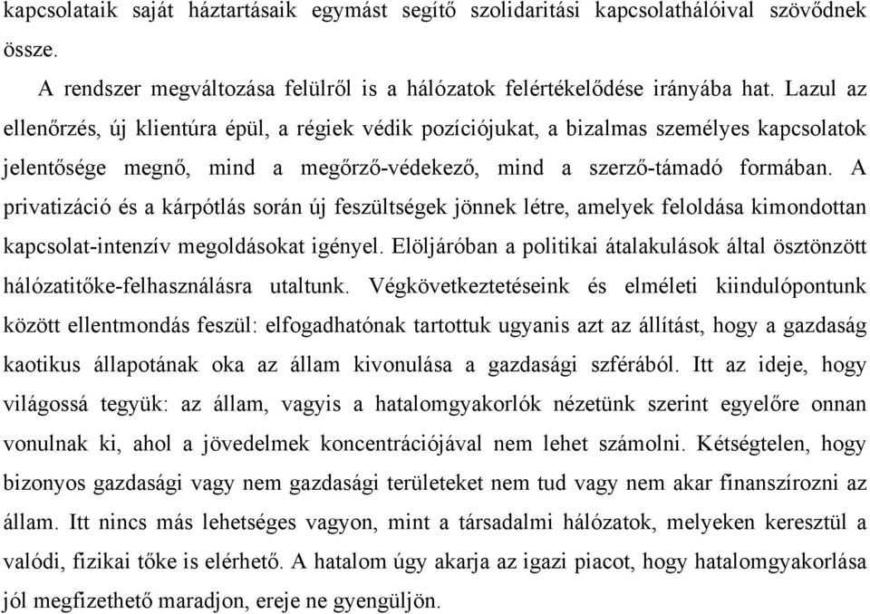 A privatizáció és a kárpótlás során új feszültségek jönnek létre, amelyek feloldása kimondottan kapcsolat-intenzív megoldásokat igényel.