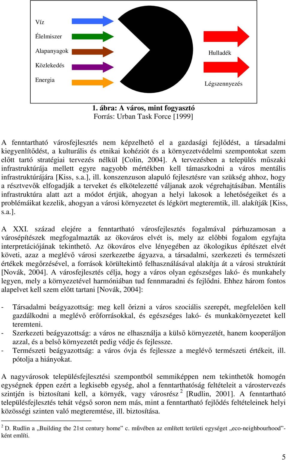 a környezetvédelmi szempontokat szem előtt tartó stratégiai tervezés nélkül [Colin, 2004].