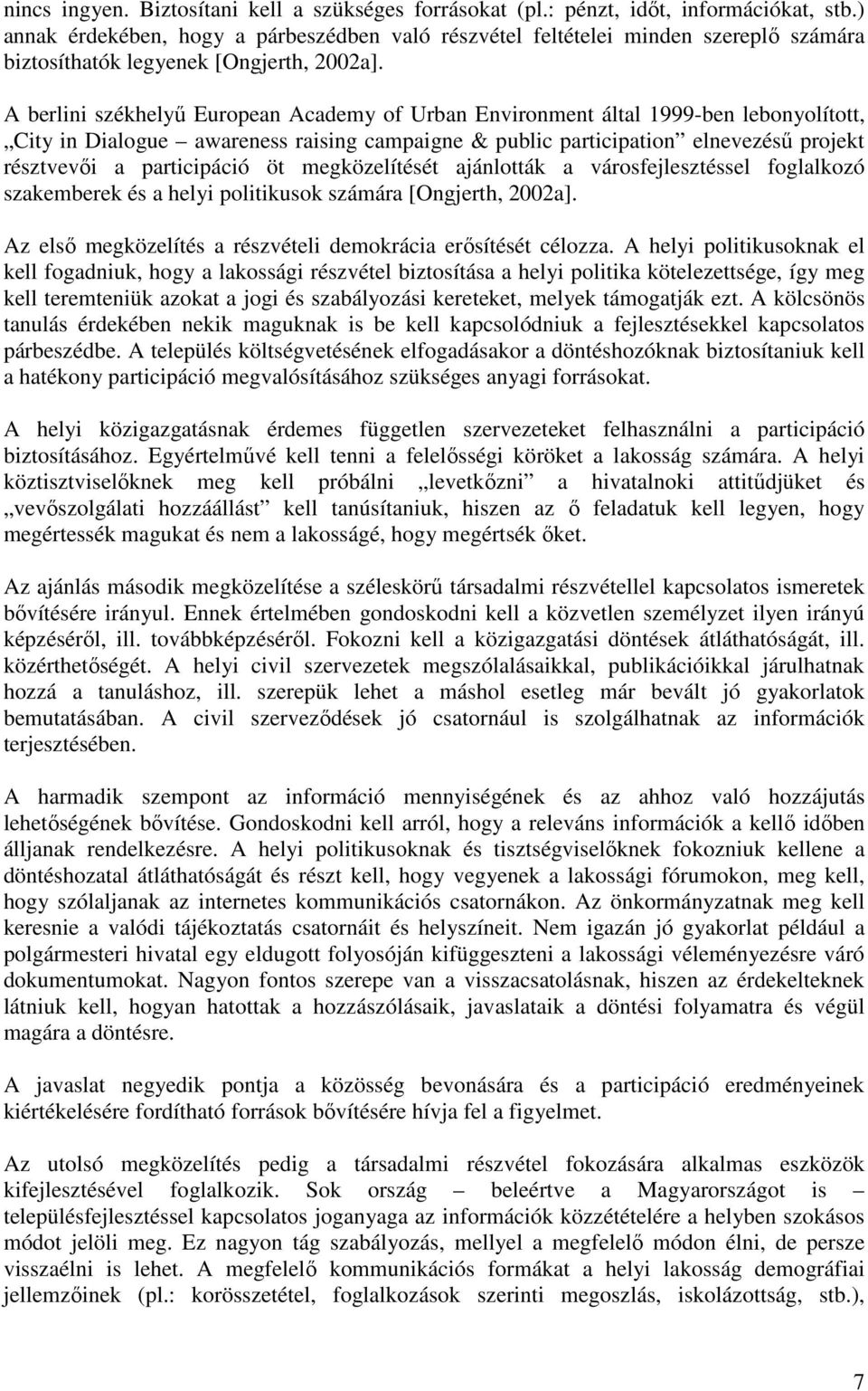 A berlini székhelyű European Academy of Urban Environment által 1999-ben lebonyolított, City in Dialogue awareness raising campaigne & public participation elnevezésű projekt résztvevői a