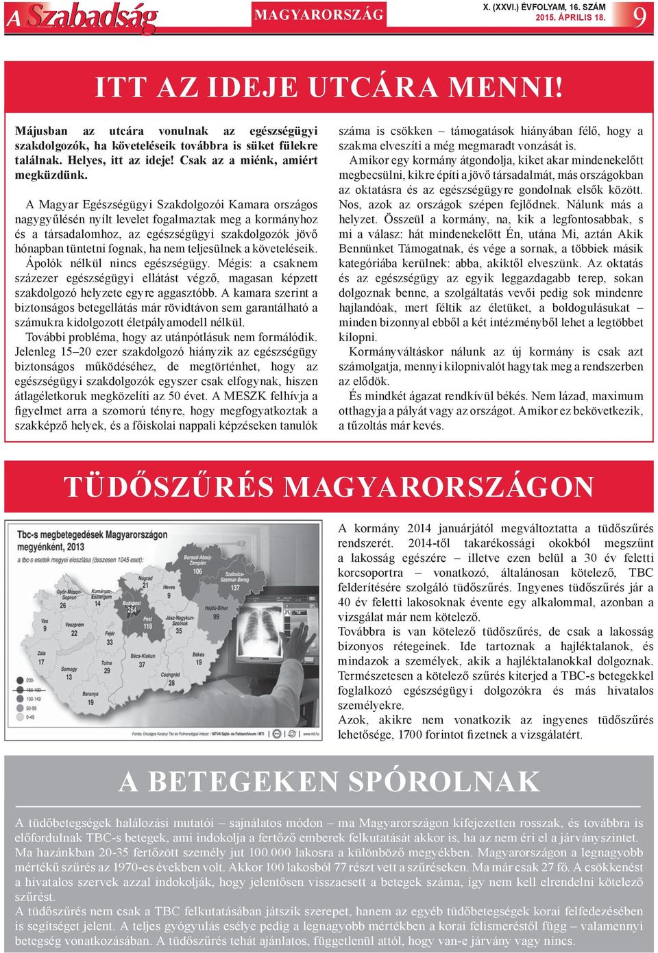 A Magyar Egészségügyi Szakdolgozói Kamara országos nagygyűlésén nyílt levelet fogalmaztak meg a kormányhoz és a társadalomhoz, az egészségügyi szakdolgozók jövő hónapban tüntetni fognak, ha nem