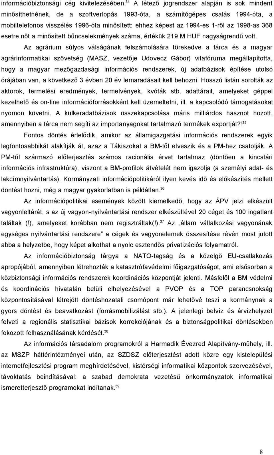 1-ről az 1998-as 368 esetre nőt a minősített bűncselekmények száma, értékük 219 M HUF nagyságrendű volt.