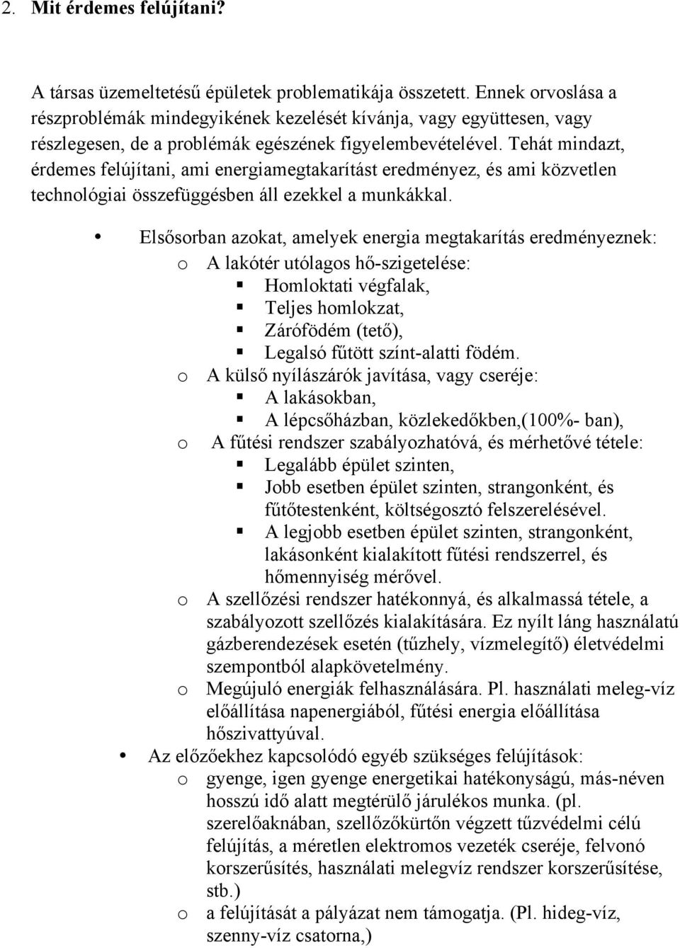 Tehát mindazt, érdemes felújítani, ami energiamegtakarítást eredményez, és ami közvetlen technológiai összefüggésben áll ezekkel a munkákkal.