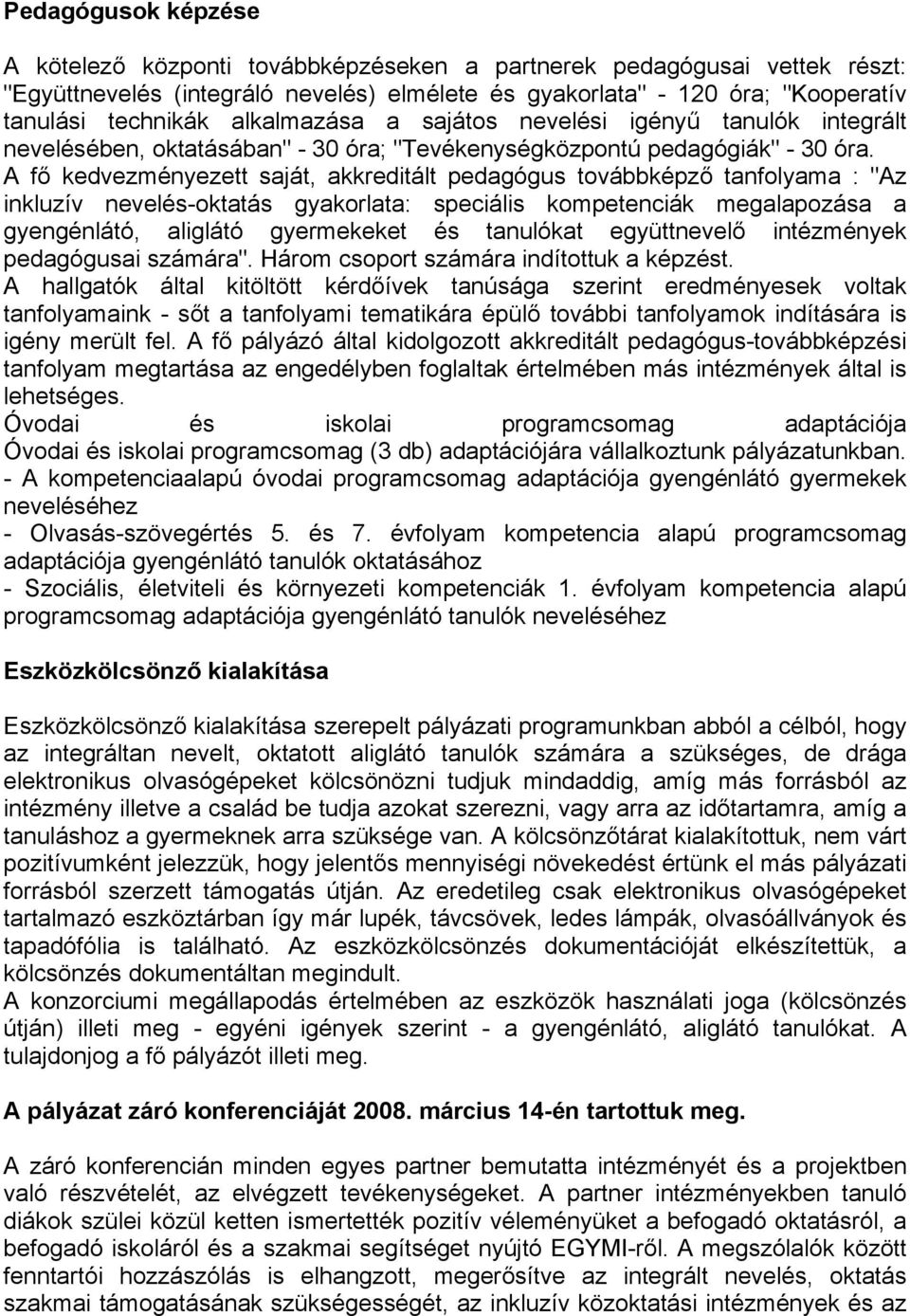 A fő kedvezményezett saját, akkreditált pedagógus továbbképző tanfolyama : "Az inkluzív nevelés-oktatás gyakorlata: speciális kompetenciák megalapozása a gyengénlátó, aliglátó gyermekeket és