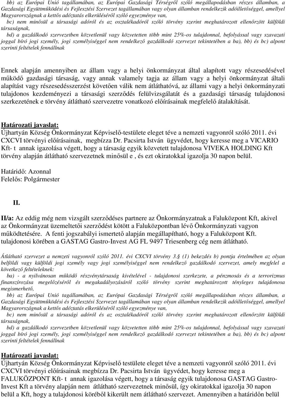 meghatározott ellenőrzött külföldi társaságnak, bd) a gazdálkodó szervezetben közvetlenül vagy közvetetten több mint 25%-os tulajdonnal, befolyással vagy szavazati joggal bíró jogi személy, jogi