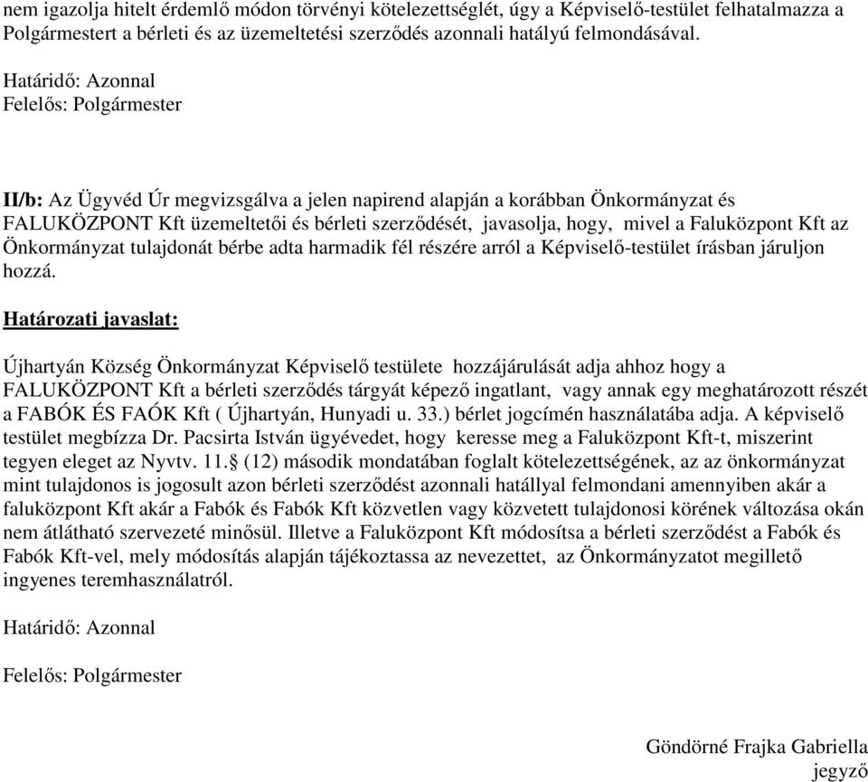 a Faluközpont Kft az Önkormányzat tulajdonát bérbe adta harmadik fél részére arról a Képviselő-testület írásban járuljon hozzá.