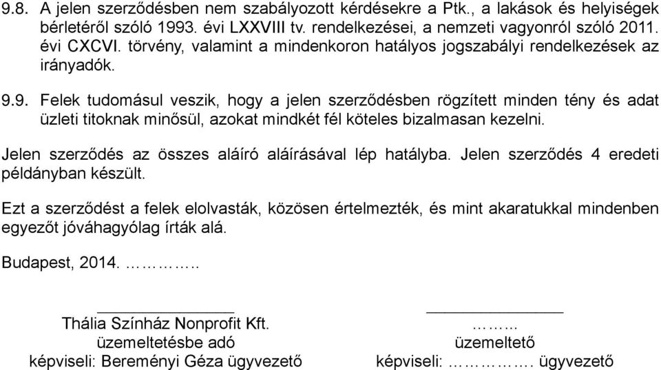 9. Felek tudomásul veszik, hogy a jelen szerződésben rögzített minden tény és adat üzleti titoknak minősül, azokat mindkét fél köteles bizalmasan kezelni.