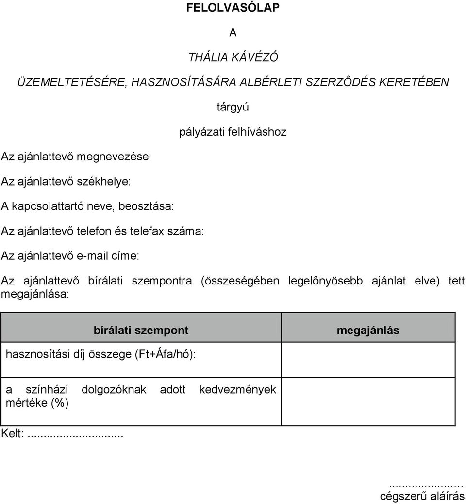 tárgyú pályázati felhíváshoz Az ajánlattevő bírálati szempontra (összeségében legelőnyösebb ajánlat elve) tett megajánlása: