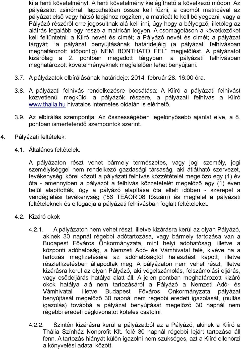 bélyegezni, vagy a Pályázó részéről erre jogosultnak alá kell írni, úgy hogy a bélyegző, illetőleg az aláírás legalább egy része a matricán legyen.