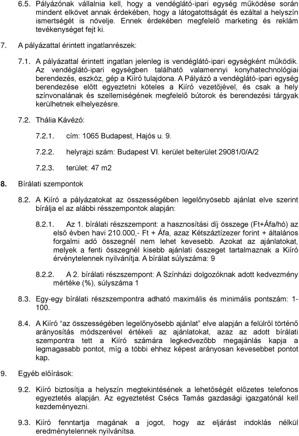 Az vendéglátó-ipari egységben található valamennyi konyhatechnológiai berendezés, eszköz, gép a Kiíró tulajdona.