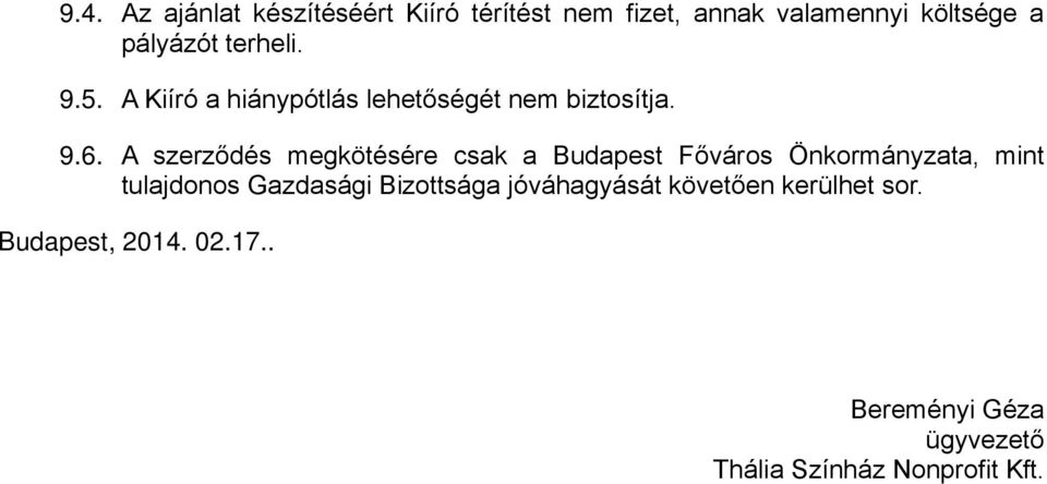 A szerződés megkötésére csak a Budapest Főváros Önkormányzata, mint tulajdonos Gazdasági