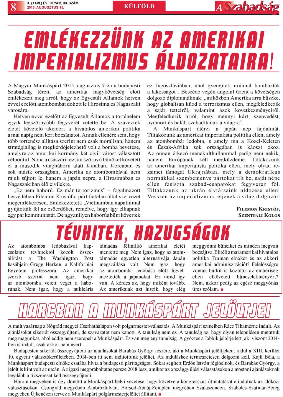 Hetven évvel ezelőtt az Egyesült Államok a történelem egyik legszörnyűbb fegyverét vetette be. A százezrek életét követelő akcióért a hivatalos amerikai politika a mai napig nem kért bocsánatot.