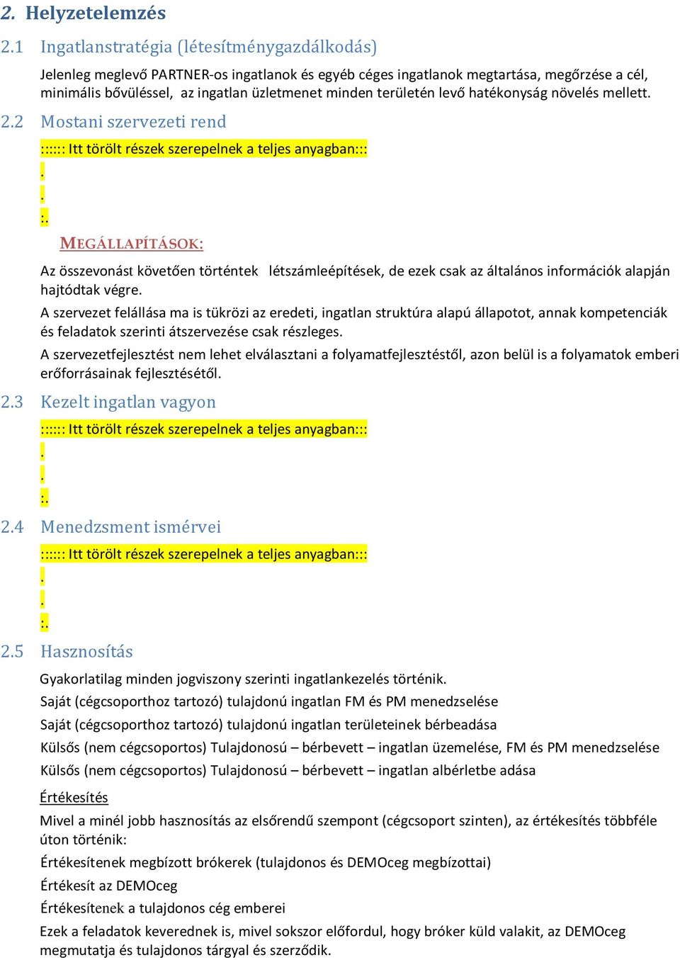 alapján hajtódtak végre A szervezet felállása ma is tükrözi az eredeti, ingatlan struktúra alapú állapotot, annak kompetenciák és feladatok szerinti átszervezése csak részleges A szervezetfejlesztést