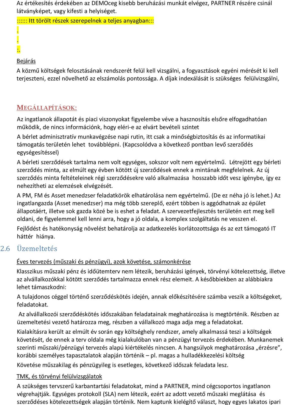 piaci viszonyokat figyelembe véve a hasznosítás elsőre elfogadhatóan működik, de nincs információnk, hogy eléri-e az elvárt bevételi szintet A bérlet adminisztratív munkavégzése napi rutin, itt csak