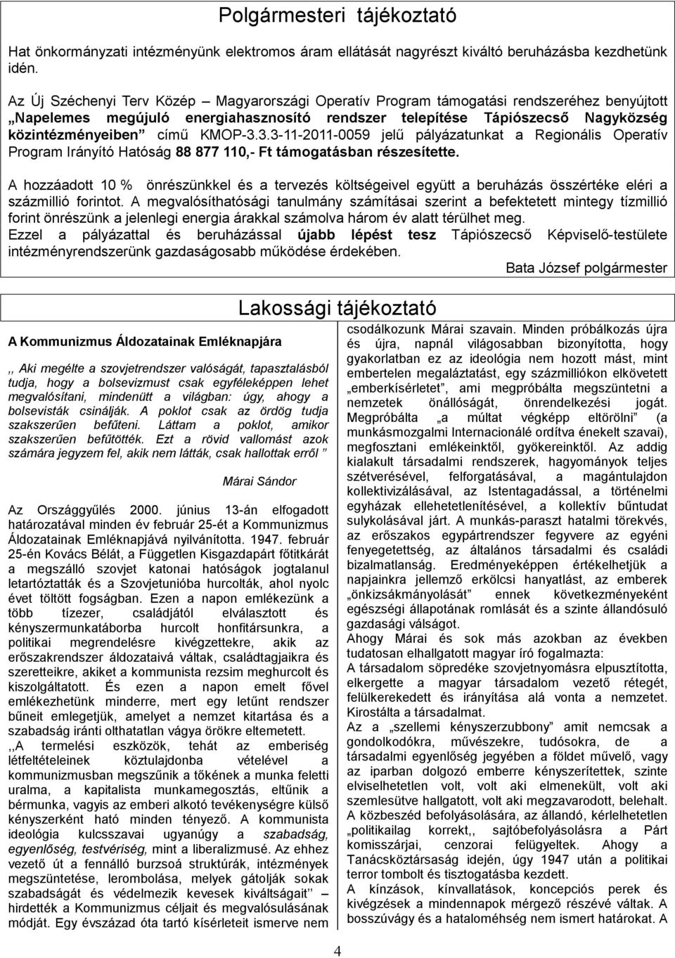 KMOP-3.3.3-11-2011-0059 jelű pályázatunkat a Regionális Operatív Program Irányító Hatóság 88 877 110,- Ft támogatásban részesítette.